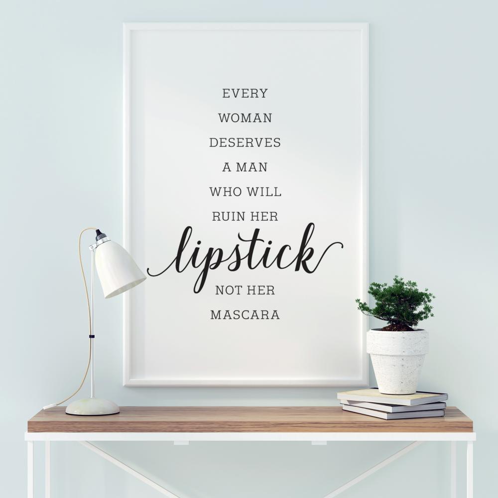 Bildverkstad Every woman deserves a man who will ruin her lipstick not her mascara Poster