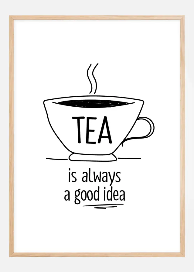 Bildverkstad Tea is always a good idea Poster